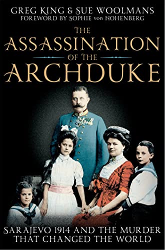 The Assassination of the Archduke: Sarajevo 1914 and the Murder that Changed the World